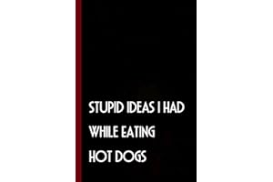 Stupid Ideas I Had While Eating Hot Dogs: Funny Gag Gift Notebook Journal with Quote For Coworkers, Friends, Boss, Employees,