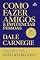 Livro Como fazer amigos e influenciar pessoas: O clássico atemporal atualizado com insights práticos e exercícios por Giovanni Begossi