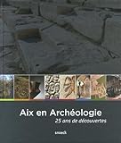 Aix en archéologie : 25 ans de découvertes by 