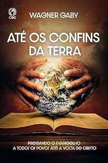 Livro Até os Confins da Terra: Pregando o evangelho a todos os povos até a volta de Cristo