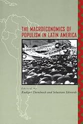 The Macroeconomics of Populism in Latin America (A National Bureau of Economic Research Conference Report)