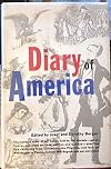 Diary of America; the intimate story of our nation, told by 100 diarists--public figures and plain citizens, natives and