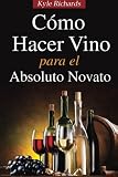 Image de Cómo Hacer Vino, Para El Absoluto Novato (Spanish Edition)
