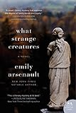 What Strange Creatures: A Novel - Emily Arsenault