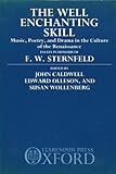The Well-Enchanting Skill : Music, Poetry and Drama in the Culture of the Renaissance, , 0193161249
