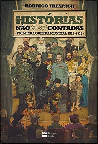 Historias Nao Ou Mal Contadas Primeira Guerra Mundial 1914 1918 Em Portugues Do Brasil Rodrigo Trespach 9788595083981 Amazon Com Books