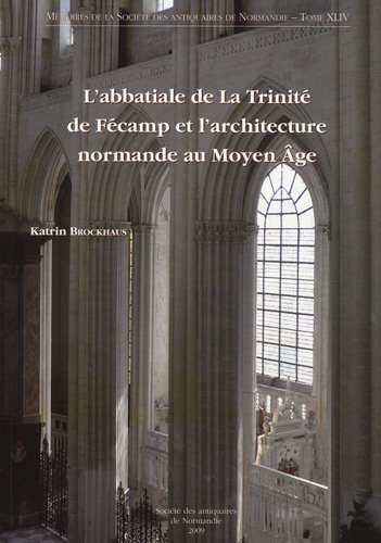 L' abbatiale de la Trinité de Fécamp et l'architecture normande  au Moyen âge