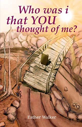 Who was i that YOU thought of me? by Esther Walker