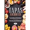 Tapas Kochbuch: 100 leckere & traditionelle Tapas Rezepte aus Spanien – Inklusive vegetarischer und veganer Rezepte sowie Dips