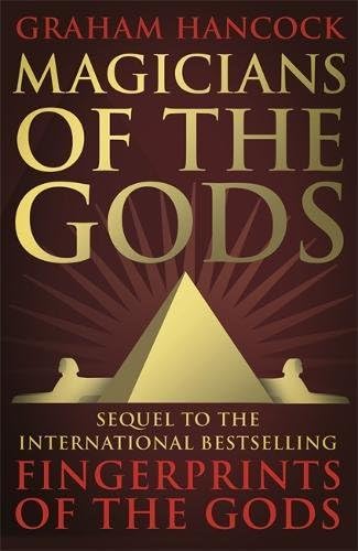 Magicians of the Gods: The Forgotten Wisdom of Earth's Lost Civilisation – the Sequel to Fingerprints of the Gods Hardcover – 10 Sep 2015
