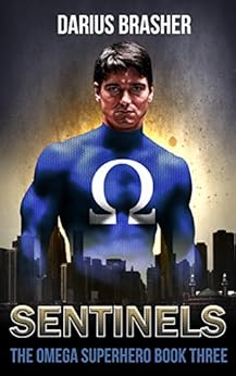 Sentinels: The Omega Superhero Book Three (Omega Superhero Series 3) by [Brasher, Darius]