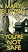 You're Not Safe by Mary Burton