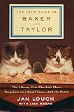 The True Tails of Baker and Taylor: The Library Cats Who Left Their Pawprints on a Small Town . . . by Jan Louch, Lisa Rogak