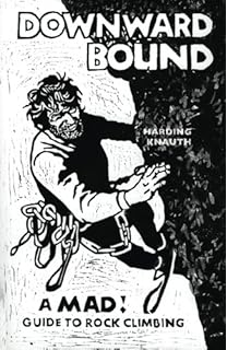 Downward Bound: A Mad! Guide to Rock Climbing