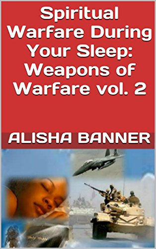 Spiritual Warfare During Your Sleep: Weapons of Warfare vol. 2 (Dream Warfare) by Alisha Banner