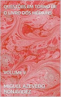 Livro QUESTÕES EM TORNO DE O LIVRO DOS MÉDIUNS : VOLUME II