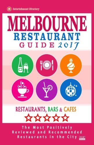 Download Melbourne Restaurant Guide 2017: Best Rated Restaurants in Melbourne - 500 restaurants, bars and cafés recommended for visitors, 2017 Download Melbourne Restaurant Guide 2017: Best Rated Restaurants in Melbourne - 500 restaurants, bars and cafés recommended for visitors, 2017