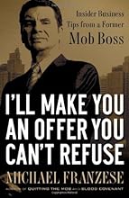 I'll Make You an Offer You Can't Refuse: Insider Business Tips from a Former Mob Boss (NelsonFree)