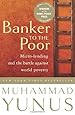 Banker To The Poor: Micro-Lending and the Battle Against World Poverty
