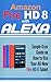 Amazon Fire HD 8 with Alexa: Simple User Guide How To Use Your All-New Fire HD 8 Tablet with Alexa to the Fullest (Tips And Tricks, Kindle Fire HD 8 & 10, New Generation)