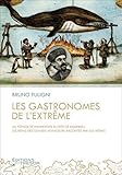 Les gastronomes de l'extrême : Du potage de hannetons au rôti de balaineau, les repas des grands v by