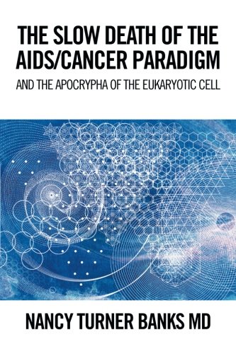 THE SLOW DEATH OF THE AIDS/CANCER PARADIGM, by Nancy Turner Banks
