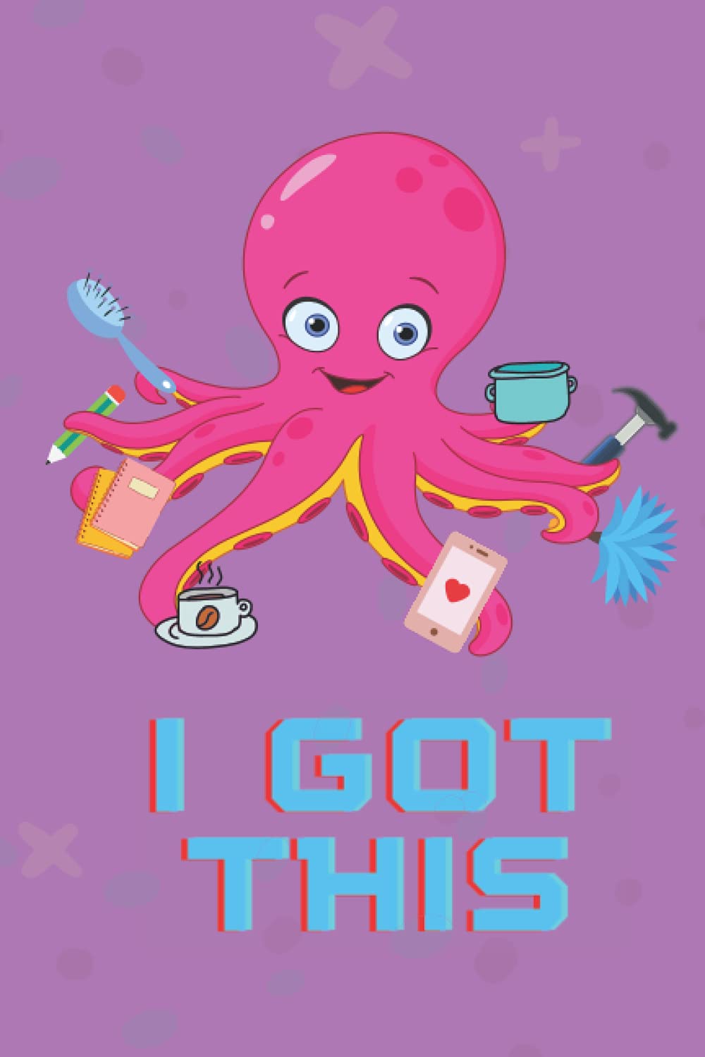 I Got This Octopus To Do List Notebook - 120 pages of To Do Lists 6 x 9 inches