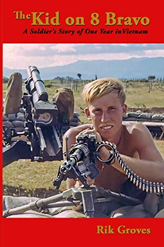 The Kid on 8 Bravo: A Soldier's Story of One Year in Vietnam by Rik Groves