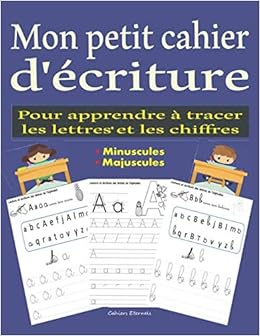 Mon Petit Cahier D Ecriture Pour Apprendre A Tracer Les Lettres Et Les Chiffres Cahier D Activites A La Maison Pour Enfants Apprendre A Ecrire En D Ecriture Maternelle Cp French Edition