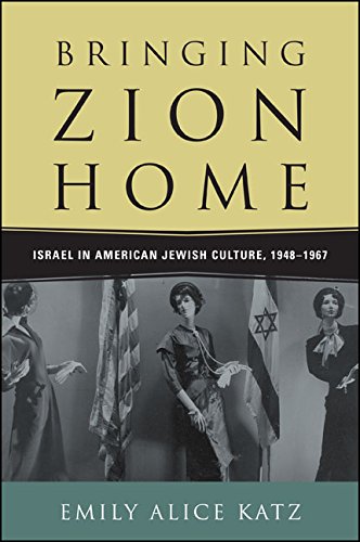 Bringing Zion Home: Israel in American Jewish Culture, 1948-1967 by [Katz, Emily Alice]