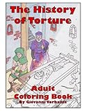 The History of Torture Adult Coloring Book by Giovanni Verbania, Sean Baity