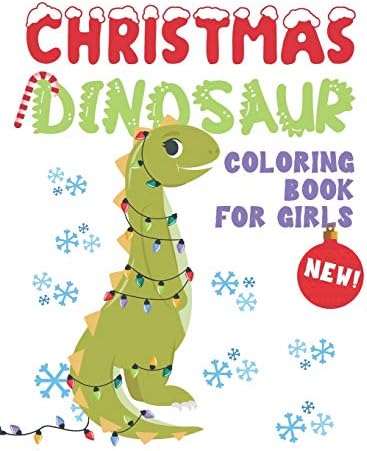 Christmas Dinosaur Coloring Book For Girls Girl Dinosaur Coloring Book Cute Dinosaur Coloring Pages With Fun Christmas Scenes Dinosaur Christmas Large Coloring Book For Kids A Great Gift