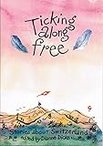 Image de Ticking Along Free: Stories about Switzerland