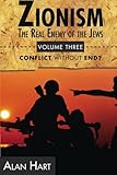 Zionism: The Real Enemy of the Jews, Vol. 3: Conflict without End? by Alan Hart
