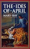 Front cover for the book The Ides of April by Mary Ray