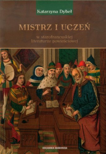 Mistrz i uczen w starofrancuskiej literaturze powiesciowej