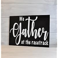 Racing Sign, Racing Decor, Dirt track racing, We Gather at the Racetrack, Racetrack, Racing Gift, Nascar Gift,Motorsports