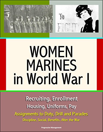 Women Marines in World War I - Recruiting, Enrollment, Housing, Uniforms, Pay, Assignments to Duty, Drill and Parades, Discipline, Social, Benefits, After the War