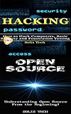 Hacking & Open Source: How to Hack Computers, Basic Security and Penetration Testing & Understanding by Solis Tech