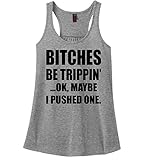 Comical Shirt Ladies Bitches Be Trippin'...Ok Maybe I Pushed One, Racerback