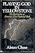 Playing God in Yellowstone: The Destruction of America's First National Park