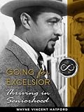 Going for Excelsior: Thriving in Seniorhood by Wayne Hatford