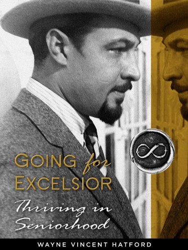 Going for Excelsior: Thriving in Seniorhood by Wayne Hatford