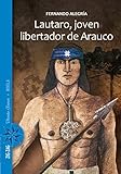 Lautaro, joven libertador de Arauco (Spanish Edition) by Fernando Alegría