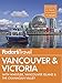 Fodor's Vancouver & Victoria: with Whistler, Vancouver Island & the Okanagan Valley (Full-color Travel Guide)