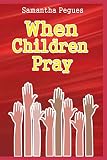 When Children Pray by Samantha Pegues