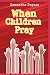 When Children Pray by Samantha Pegues