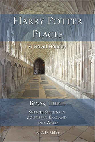 Harry Potter Places Book Three-Snitch-Seeking in Southern England and Wales by Charly D. Miller