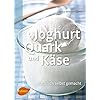 Joghurt, Quark und Käse: Natürlich selbst gemacht