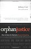 Orphan Justice: How to Care for Orphans Beyond Adopting